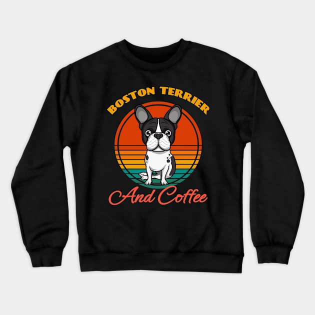 Boston Terrier And Coffee Dog puppy Lover Cute Sunser Retro Funny Crewneck Sweatshirt by Meteor77